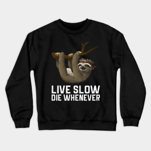 Live Slow Die Whenever Sloth Crewneck Sweatshirt